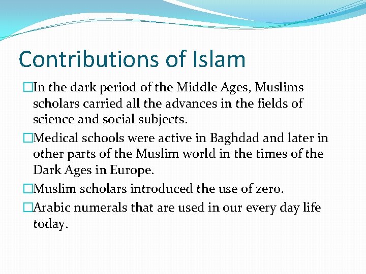 Contributions of Islam �In the dark period of the Middle Ages, Muslims scholars carried