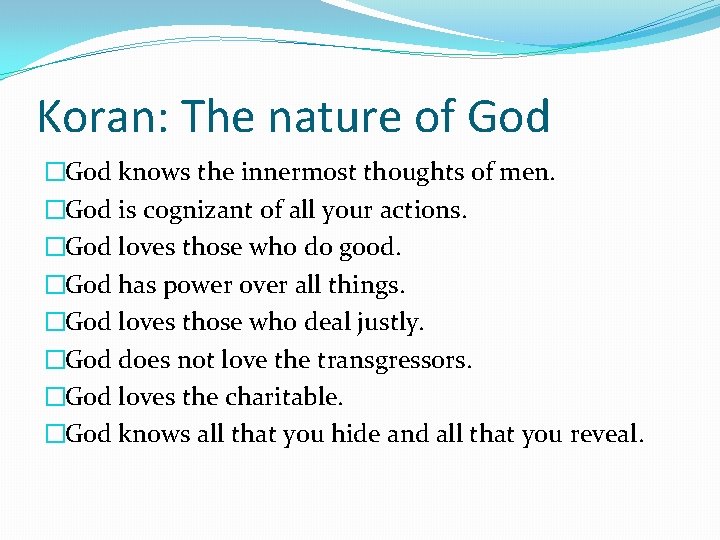 Koran: The nature of God �God knows the innermost thoughts of men. �God is