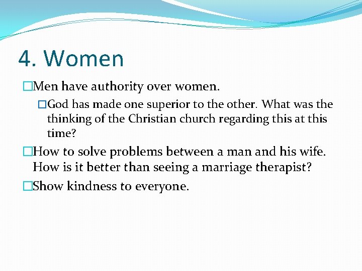 4. Women �Men have authority over women. �God has made one superior to the