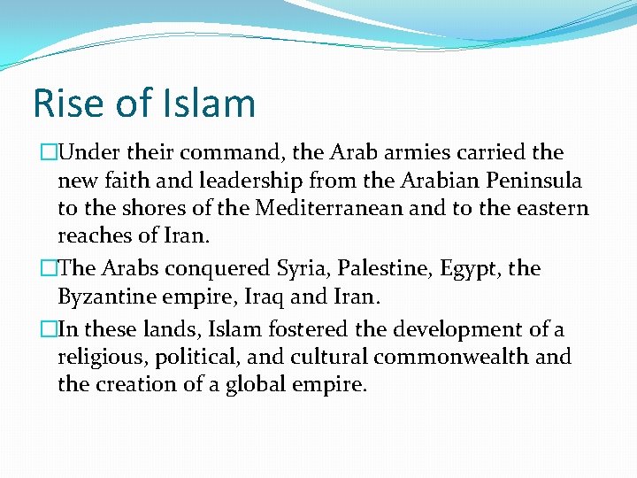Rise of Islam �Under their command, the Arab armies carried the new faith and
