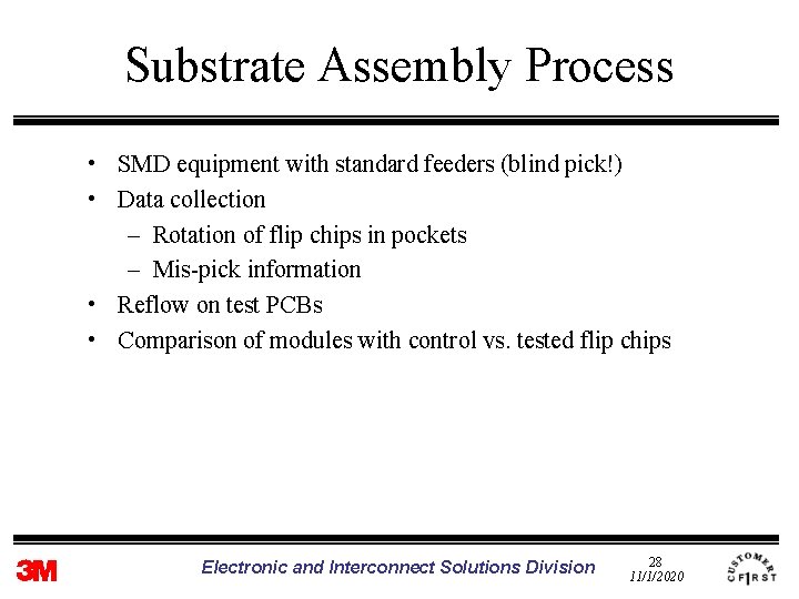 Substrate Assembly Process • SMD equipment with standard feeders (blind pick!) • Data collection