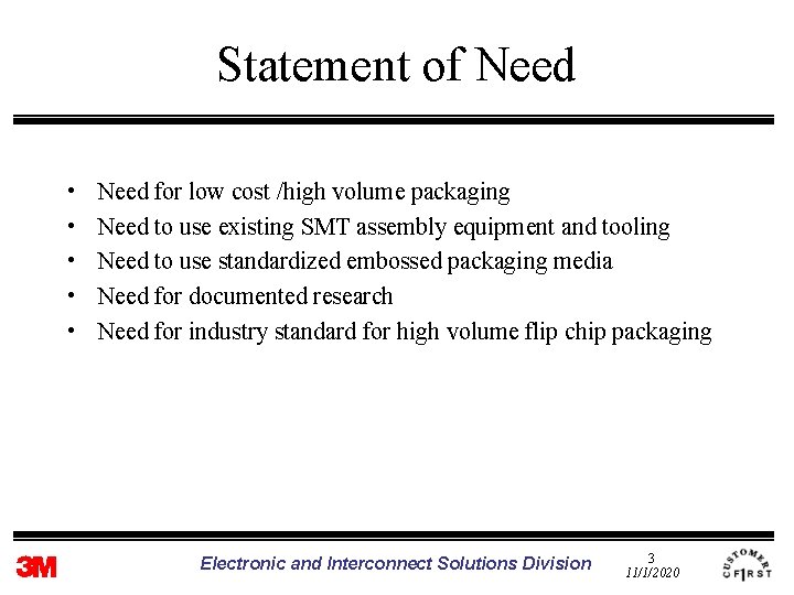 Statement of Need • • • Need for low cost /high volume packaging Need