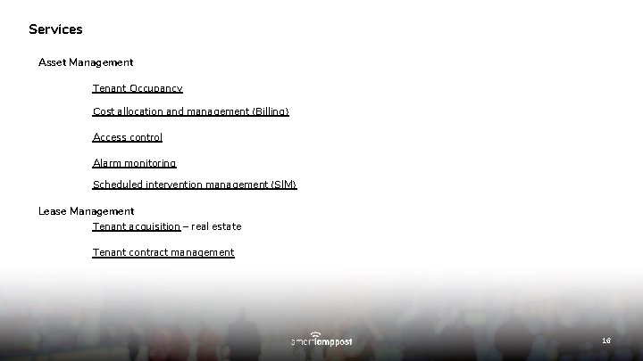 Services Asset Management Tenant Occupancy Cost allocation and management (Billing) Access control Alarm monitoring