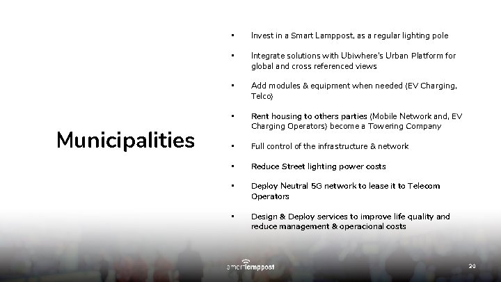 Municipalities • Invest in a Smart Lamppost, as a regular lighting pole • Integrate