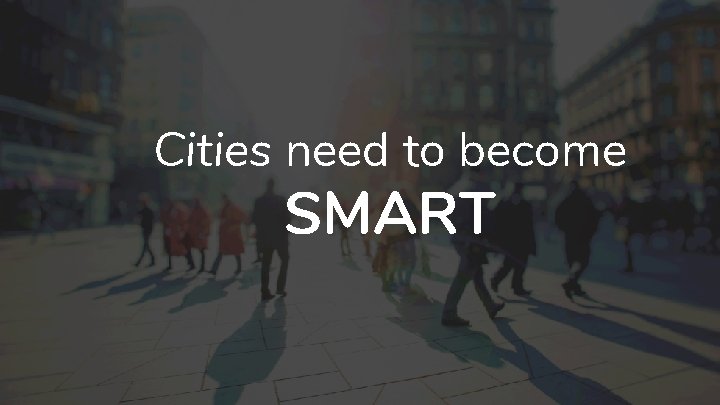 Cities need to become SMART 
