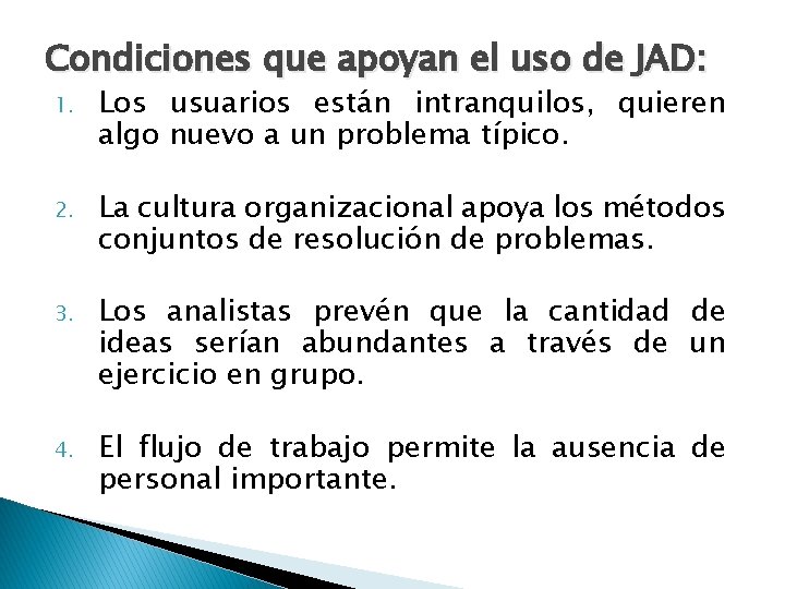 Condiciones que apoyan el uso de JAD: 1. Los usuarios están intranquilos, quieren algo