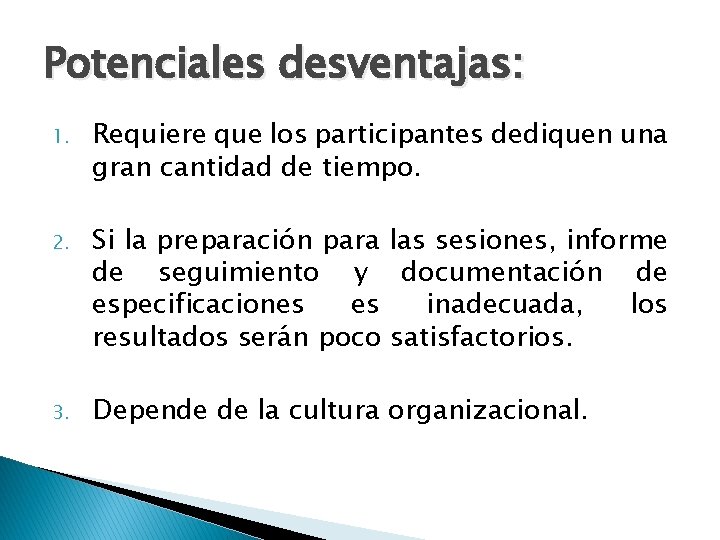 Potenciales desventajas: 1. Requiere que los participantes dediquen una gran cantidad de tiempo. 2.