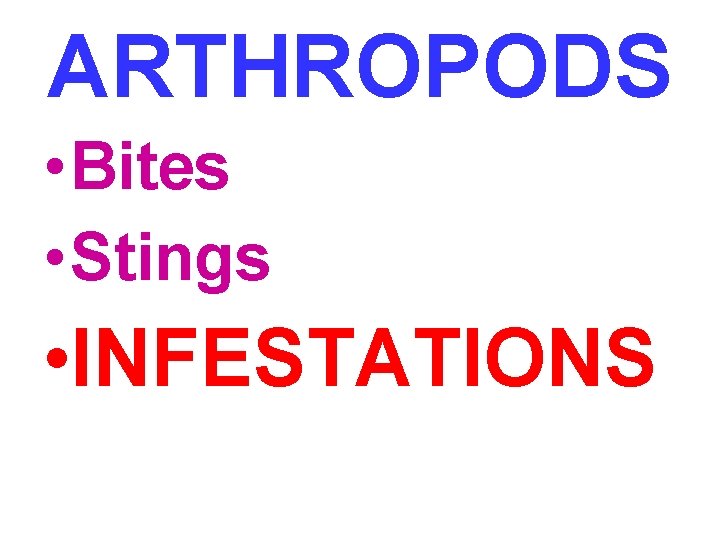 ARTHROPODS • Bites • Stings • INFESTATIONS 