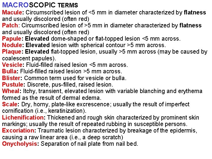 MACROSCOPIC TERMS Macule: Circumscribed lesion of <5 mm in diameter characterized by flatness and