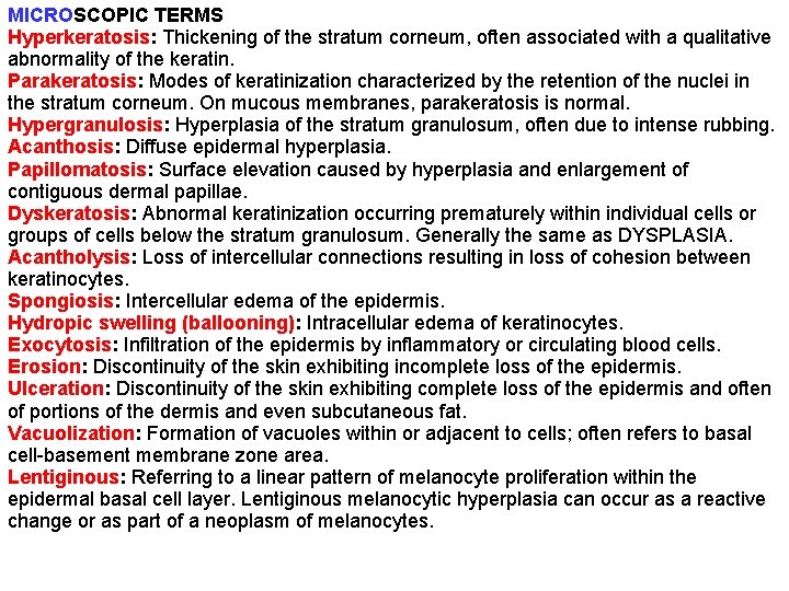 MICROSCOPIC TERMS Hyperkeratosis: Thickening of the stratum corneum, often associated with a qualitative abnormality MICROSCOPIC TERMS Hyperkeratosis: Thickening of the stratum corneum, often associated with a qualitative abnormality