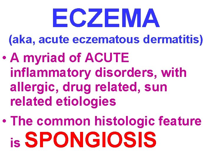 ECZEMA (aka, acute eczematous dermatitis) • A myriad of ACUTE inflammatory disorders, with allergic, ECZEMA (aka, acute eczematous dermatitis) • A myriad of ACUTE inflammatory disorders, with allergic,