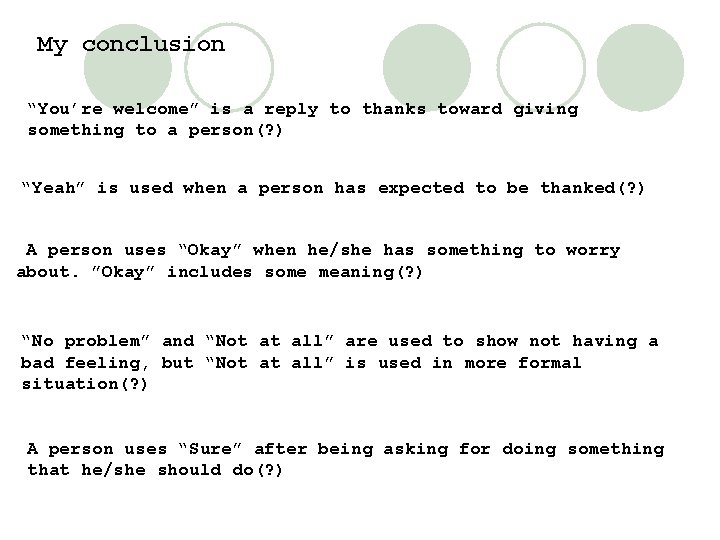 My conclusion “You’re welcome” is a reply to thanks toward giving something to a