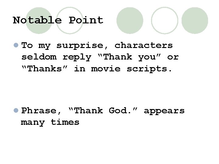 Notable Point l To my surprise, characters seldom reply “Thank you” or “Thanks” in