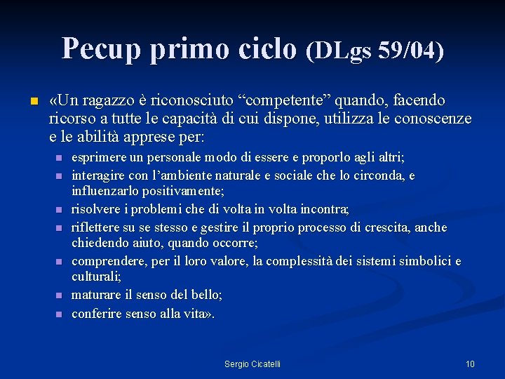 Pecup primo ciclo (DLgs 59/04) n «Un ragazzo è riconosciuto “competente” quando, facendo ricorso