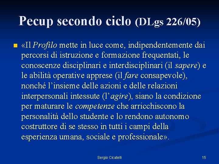 Pecup secondo ciclo (DLgs 226/05) n «Il Profilo mette in luce come, indipendentemente dai