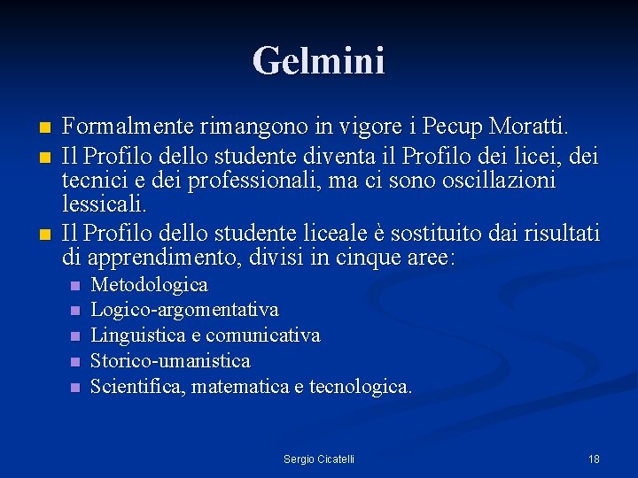 Gelmini n n n Formalmente rimangono in vigore i Pecup Moratti. Il Profilo dello