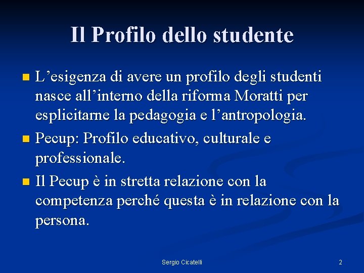 Il Profilo dello studente L’esigenza di avere un profilo degli studenti nasce all’interno della