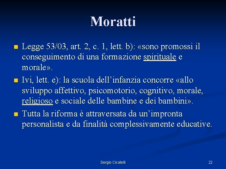 Moratti n n n Legge 53/03, art. 2, c. 1, lett. b): «sono promossi
