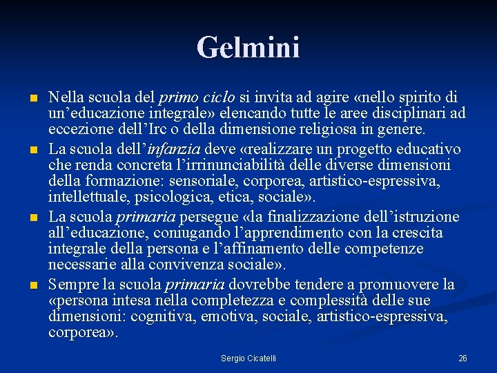 Gelmini n n Nella scuola del primo ciclo si invita ad agire «nello spirito