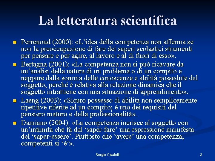 La letteratura scientifica n n Perrenoud (2000): «L’idea della competenza non afferma se non