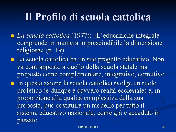Il Profilo di scuola cattolica n n n La scuola cattolica (1977): «L’educazione integrale