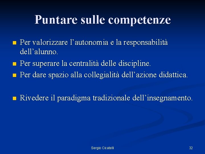 Puntare sulle competenze n Per valorizzare l’autonomia e la responsabilità dell’alunno. Per superare la