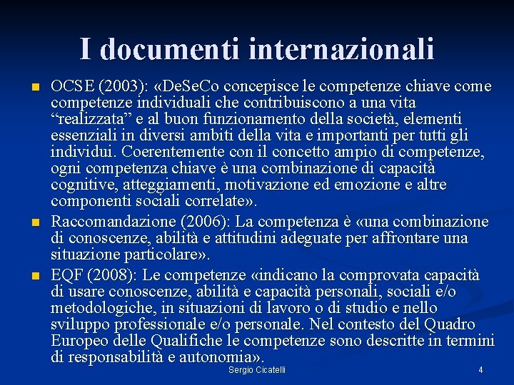 I documenti internazionali n n n OCSE (2003): «De. Se. Co concepisce le competenze