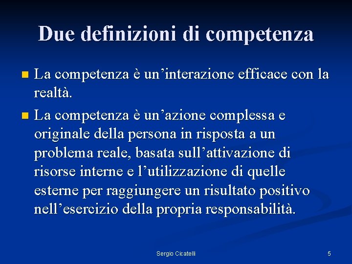 Due definizioni di competenza La competenza è un’interazione efficace con la realtà. n La