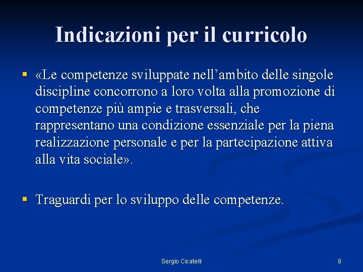 Indicazioni per il curricolo § «Le competenze sviluppate nell’ambito delle singole discipline concorrono a