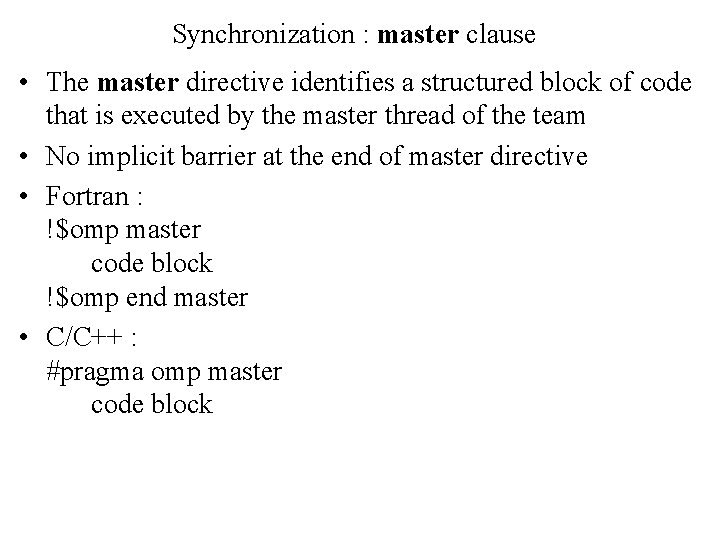 Synchronization : master clause • The master directive identifies a structured block of code
