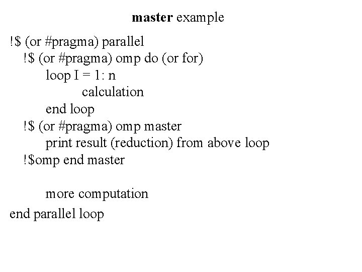 master example !$ (or #pragma) parallel !$ (or #pragma) omp do (or for) loop