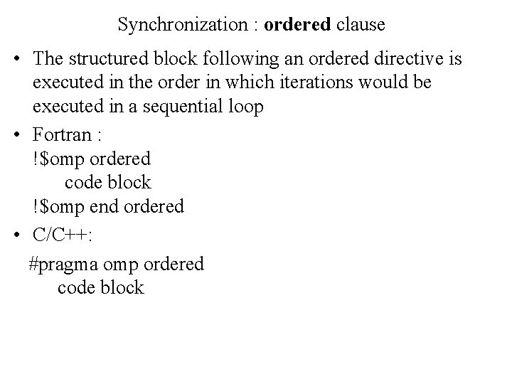 Synchronization : ordered clause • The structured block following an ordered directive is executed