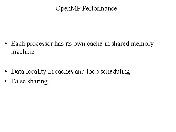 Open. MP Performance • Each processor has its own cache in shared memory machine