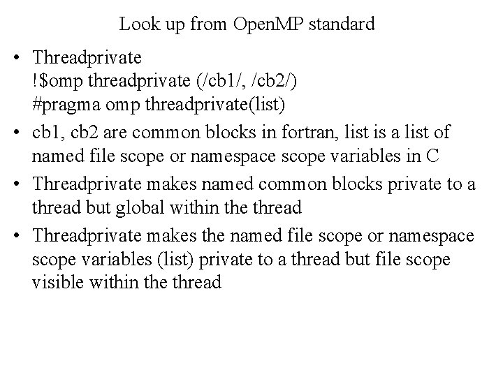 Look up from Open. MP standard • Threadprivate !$omp threadprivate (/cb 1/, /cb 2/)