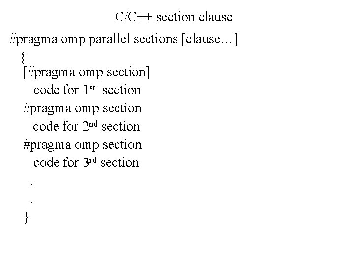 C/C++ section clause #pragma omp parallel sections [clause…] { [#pragma omp section] code for