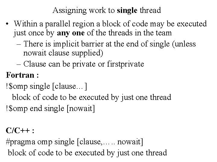 Assigning work to single thread • Within a parallel region a block of code