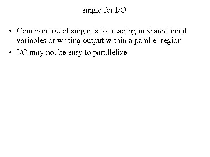 single for I/O • Common use of single is for reading in shared input