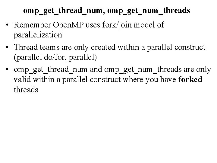 omp_get_thread_num, omp_get_num_threads • Remember Open. MP uses fork/join model of parallelization • Thread teams