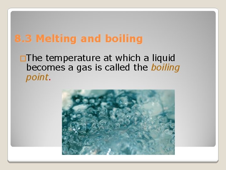 8. 3 Melting and boiling �The temperature at which a liquid becomes a gas