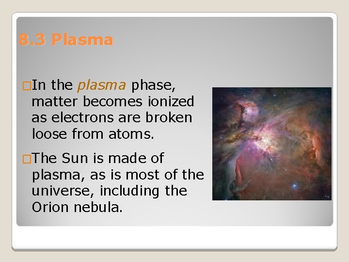 8. 3 Plasma �In the plasma phase, matter becomes ionized as electrons are broken