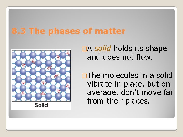 8. 3 The phases of matter �A solid holds its shape and does not