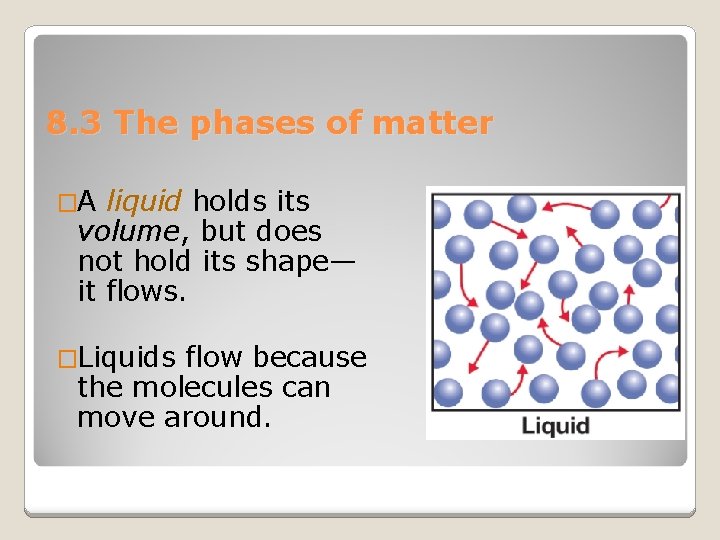 8. 3 The phases of matter �A liquid holds its volume, but does not