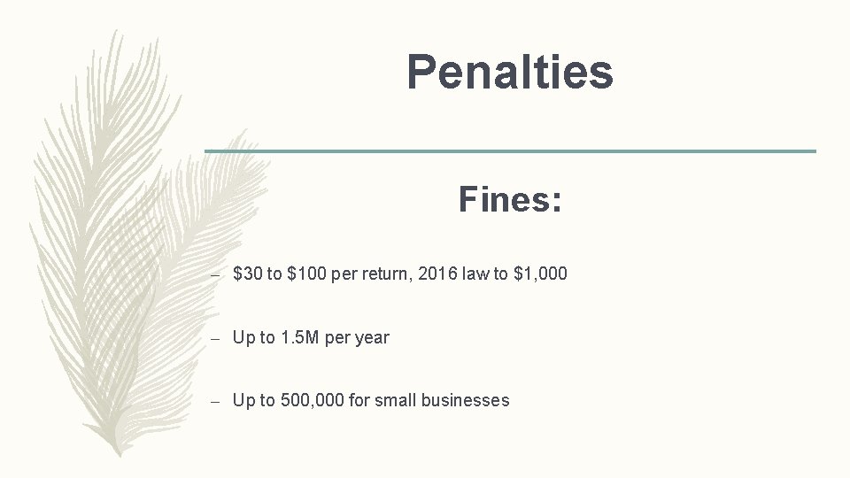 Penalties Fines: – $30 to $100 per return, 2016 law to $1, 000 –