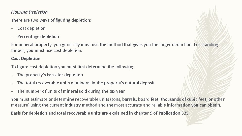 Figuring Depletion There are two ways of figuring depletion: – Cost depletion – Percentage