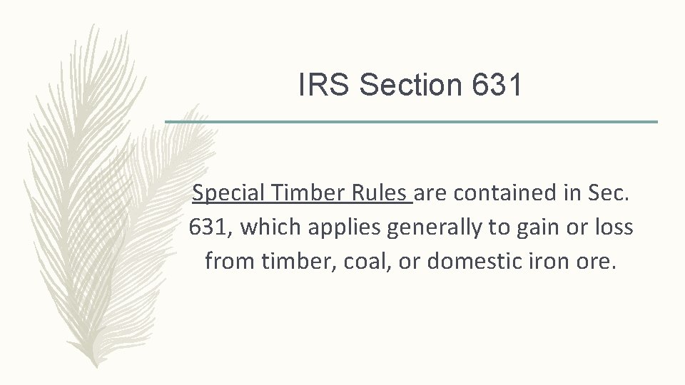 IRS Section 631 Special Timber Rules are contained in Sec. 631, which applies generally