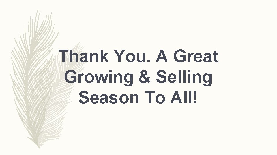 Thank You. A Great Growing & Selling Season To All! 