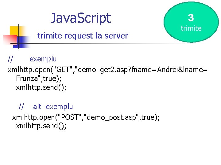 Java. Script trimite request la server 3 trimite // exemplu xmlhttp. open("GET", "demo_get 2.