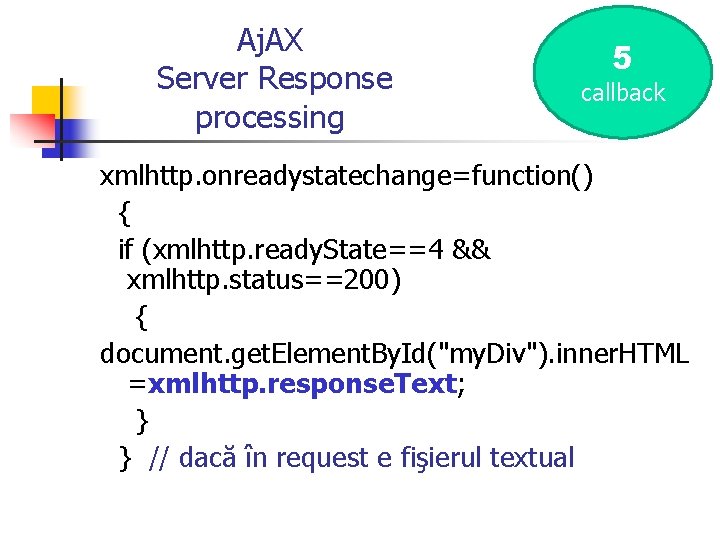 Aj. AX Server Response processing 5 callback xmlhttp. onreadystatechange=function() { if (xmlhttp. ready. State==4