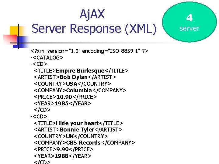 Aj. AX Server Response (XML) <? xml version="1. 0" encoding="ISO-8859 -1" ? > -<CATALOG>