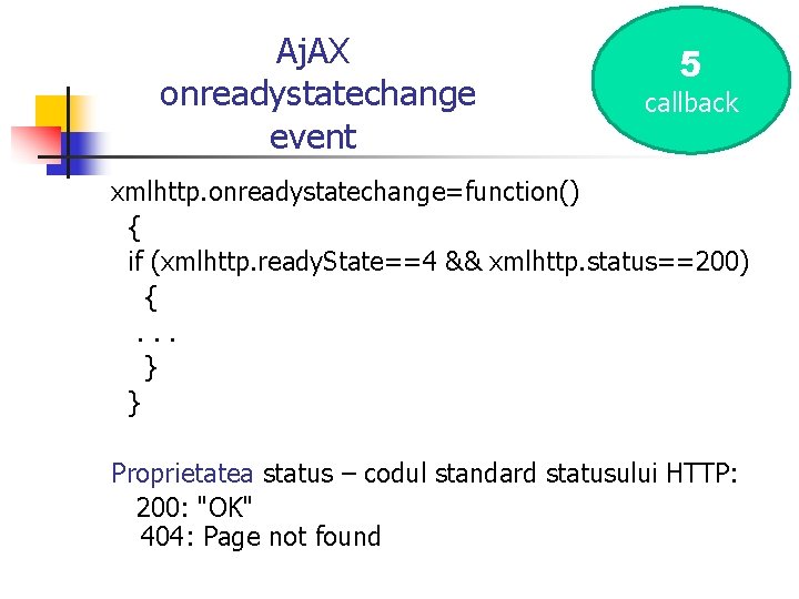 Aj. AX onreadystatechange event 5 callback xmlhttp. onreadystatechange=function() { if (xmlhttp. ready. State==4 &&